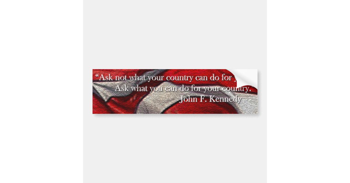 Ask not what your country can do for you bumper sticker zazzle