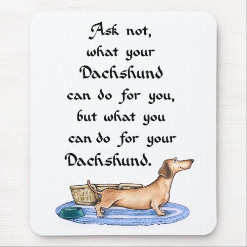 Ask not what your Dachshund can do for you Mouse Pad
