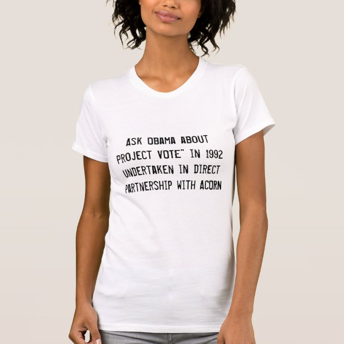 Ask Obama about Project VOTE" in 1992  undertakTee Shirt