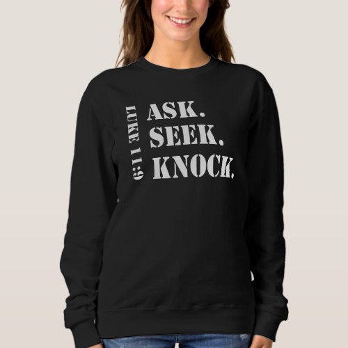 Ask Seek Knock Christian Prayer Reminder   Sweatshirt