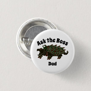 Ask the Boss Dad Alligator Snapping Turtle Button