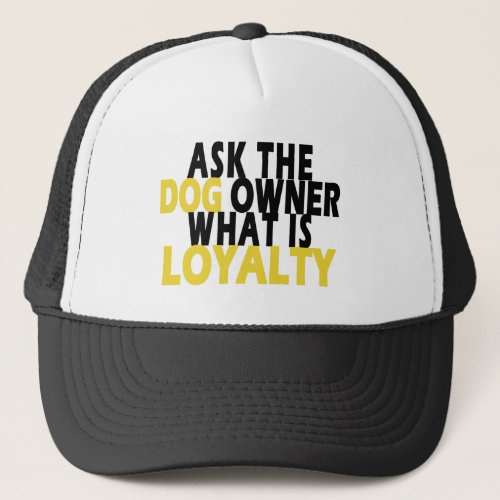 ask the dog owner what is loyalty trucker hat