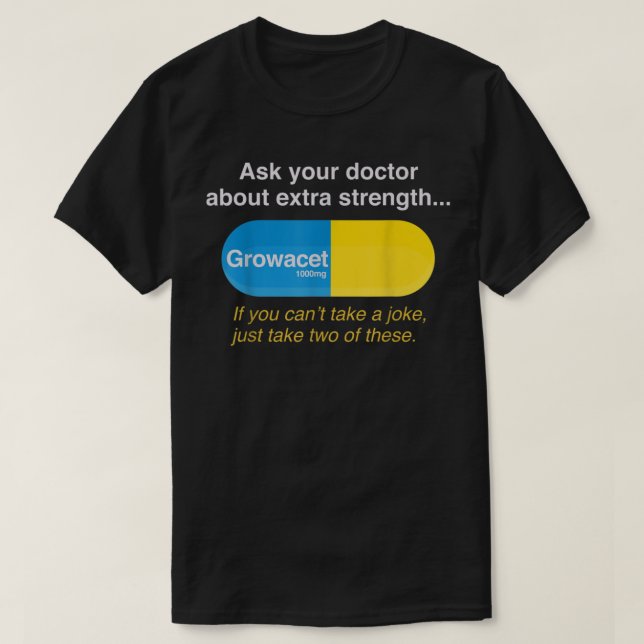 Ask Your Doctor About Extra Strength Growacet  T-Shirt (Design Front)