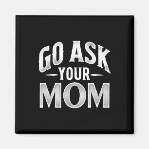 Ask Your Mom Fathers Day Hilarious Saying For Dad Magnet