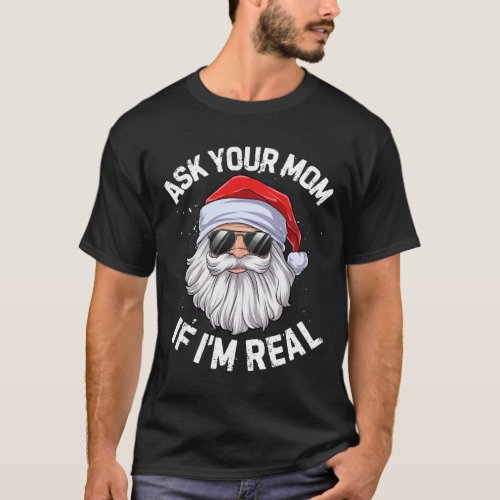 Ask Your Mom If I_m Real T shirt Santa Claus Chris