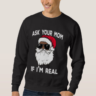 Ask Your Mom If I'm Real African American Christma Sweatshirt