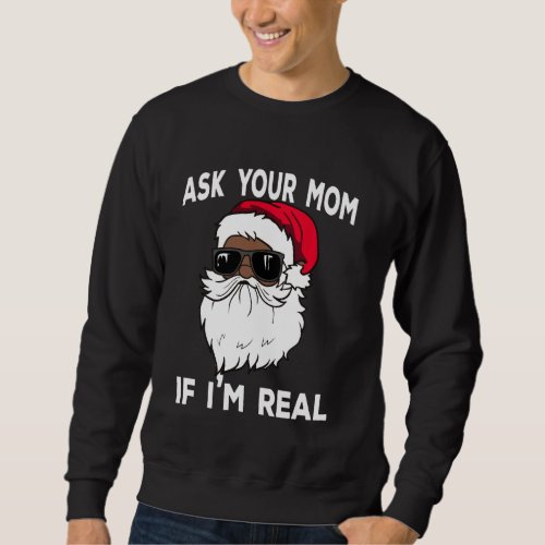 Ask Your Mom If Im Real African American Christma Sweatshirt