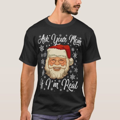 Ask Your Mom If Im Real Christmas Santa T_Shirt