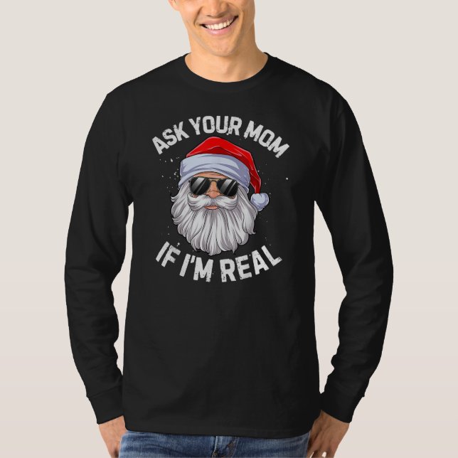Ask Your Mom If I'm Real Funny Christmas In July  T-Shirt (Front)
