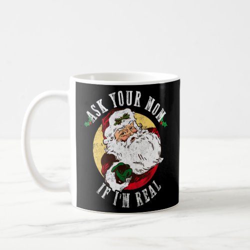 Ask Your Mom If Im Real Funny Christmas Santa Cla Coffee Mug