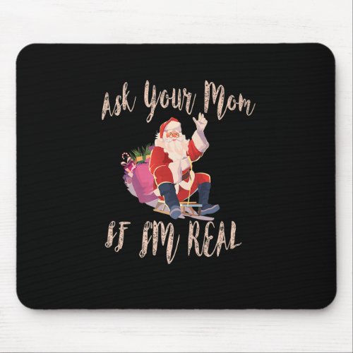 Ask Your Mom If Im Real Funny Christmas Santa Cla Mouse Pad