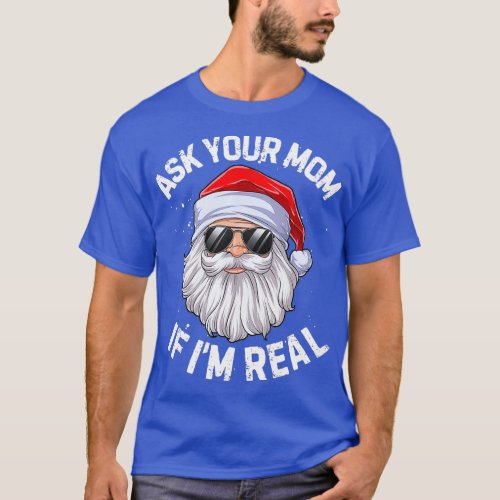 Ask Your Mom If Im Real Funny Christmas Santa T_Shirt