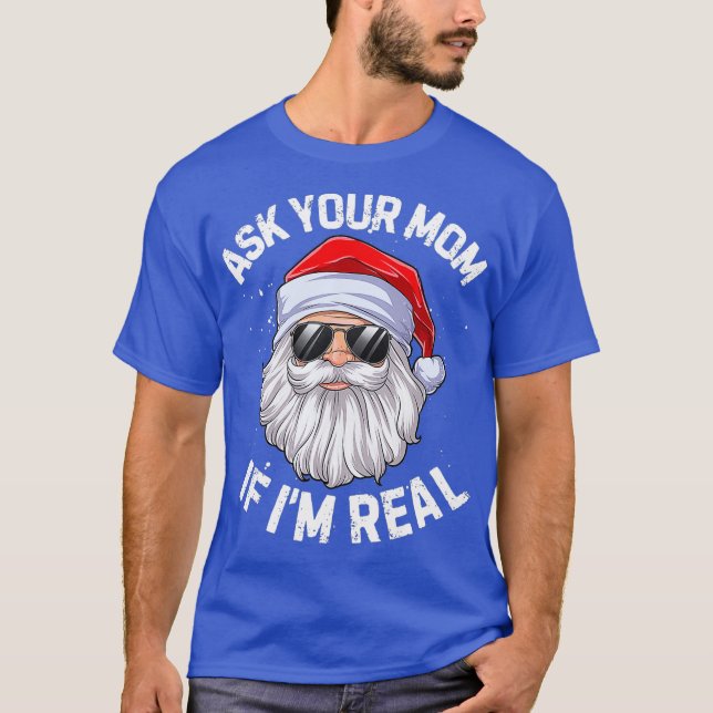 Ask Your Mom If Im Real Funny Christmas Santa T-Shirt (Front)