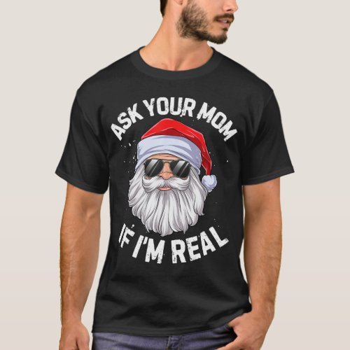 Ask Your Mom If Im Real Funny Santa Claus  T_Shirt