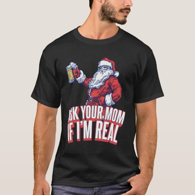 Ask Your Mom If I'M Real Funny Santa Xmas T-Shirt (Front)