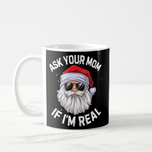 Ask Your Mom If IM Real Santa Claus Coffee Mug