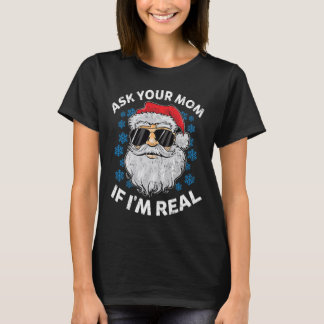 Ask Your Mom If I'm Real Santa Claus Funny Christm T-Shirt