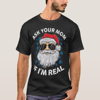 Ask Your Mom If I'm Real Santa Claus Funny Christm T-Shirt