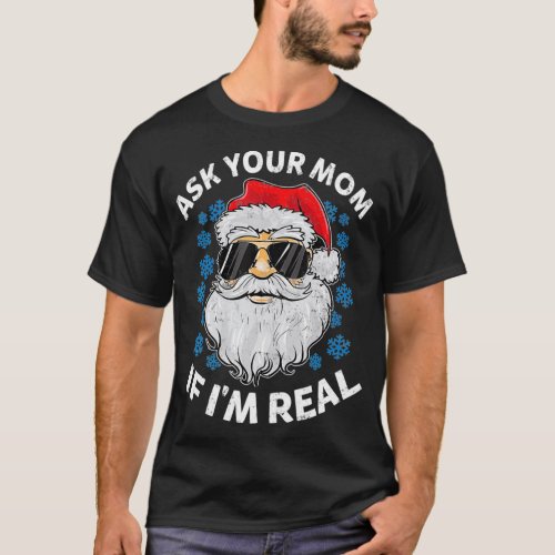 Ask Your Mom If Im Real Santa Claus Funny Gift T_Shirt