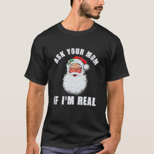 Ask Your Mom If I'm Real Santa Funny Adult Christm T-Shirt