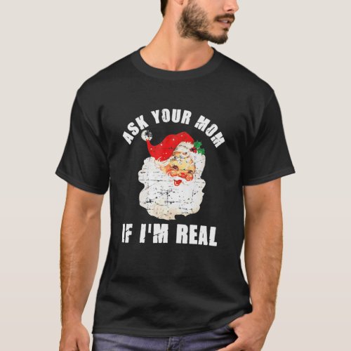 Ask Your Mom If Im Real Santa Funny Adult Christm T_Shirt