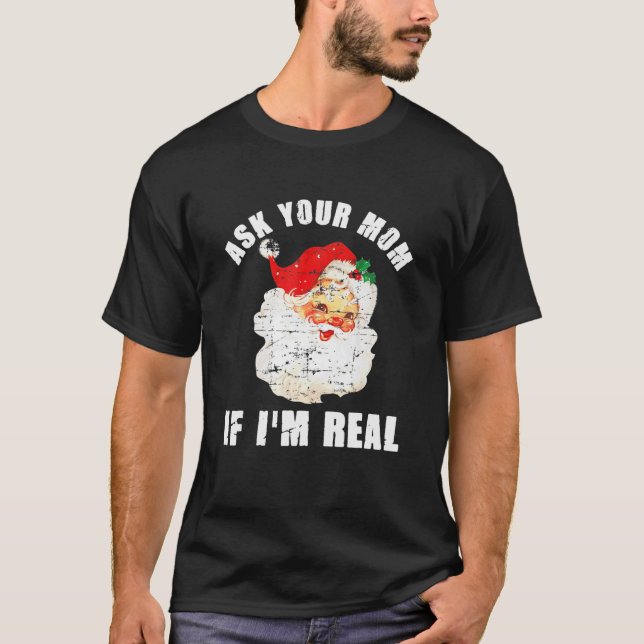 Ask Your Mom If I'm Real Santa Funny Adult Christm T-Shirt (Front)