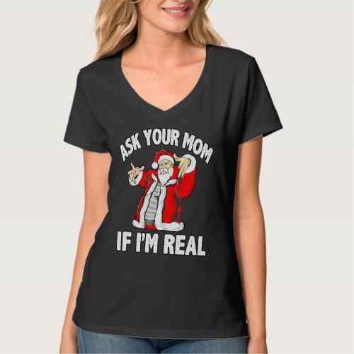 Ask Your Mom If Im Real Santa Funny Christmas Xma T_Shirt