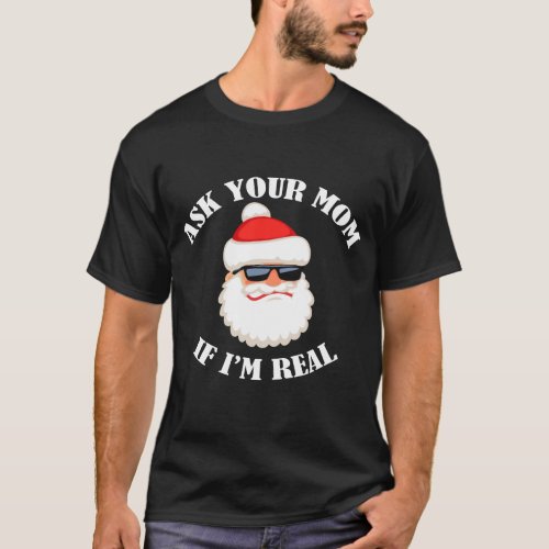 Ask Your Mom If Im Real T_Shirt