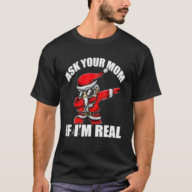 Ask Your Mom If I'm Real Tee Funny Christmas Santa (Front)