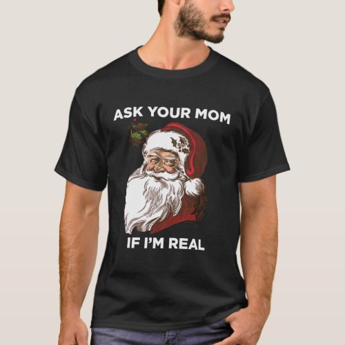 Ask Your Mom If IM Real Ugly Santa T_Shirt