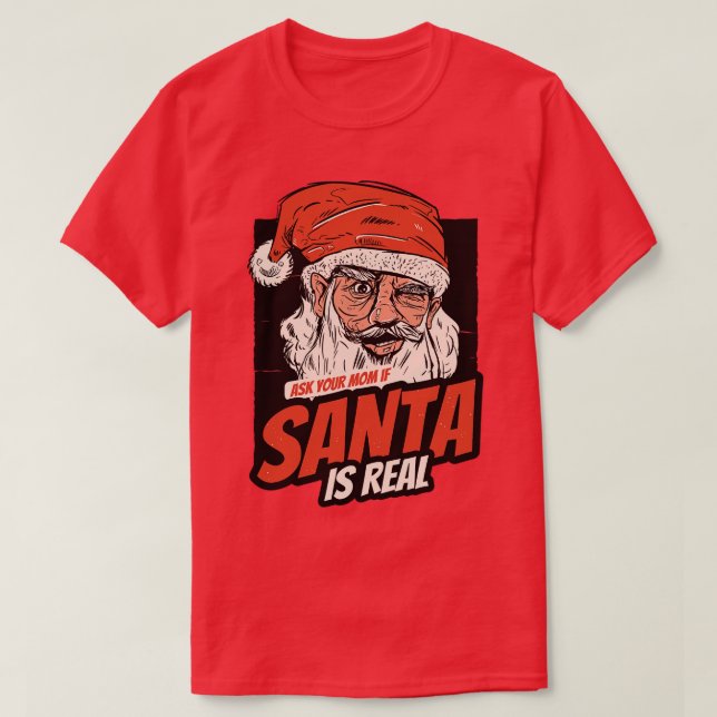 Ask Your Mom If Santa Is Real T-Shirt (Design Front)