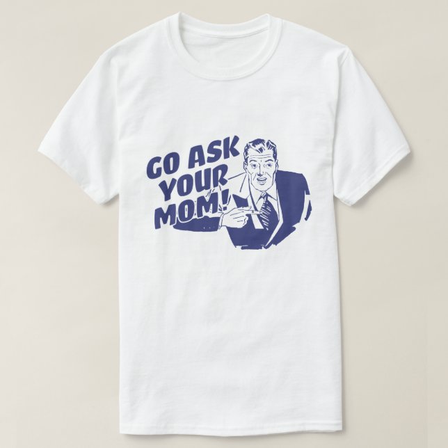 Ask Your Mom T-Shirt (Design Front)