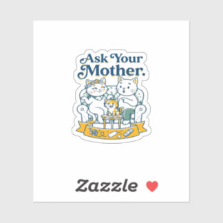 Ask Your Mother Funny Cat Family Sticker