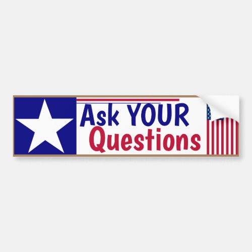 Ask YOUR questions Bumper Sticker