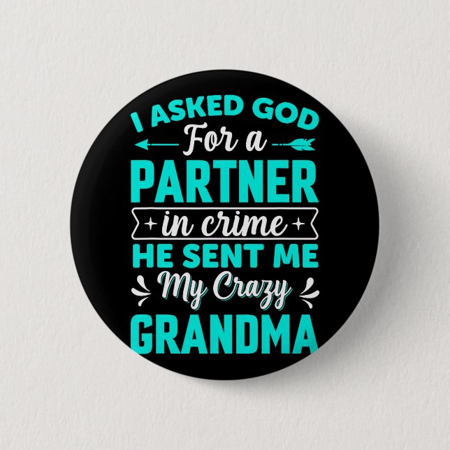 Asked God For Partner In Crime He Sent Me My Crazy Button (Front)