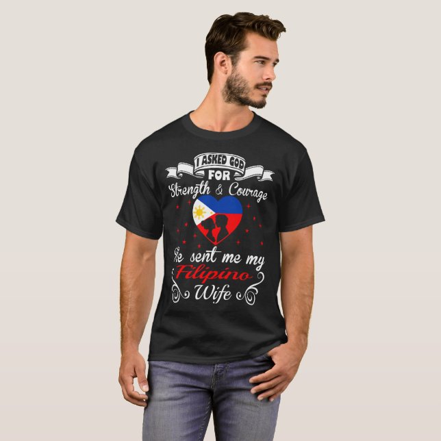 Asked God Strength Courage Sent Filipino Wife Tees (Front Full)