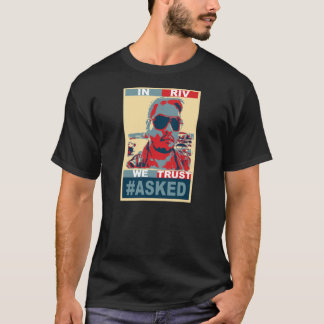 #ASKED IN RIV WE TRUST T-Shirt
