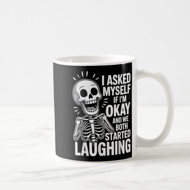 Asked Myself If I'm Okay And We Both Started L Coffee Mug (Right)