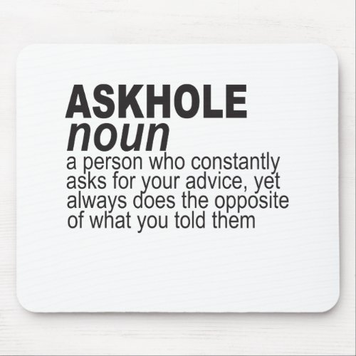 Askhole noun a person constantly ask for your adv mouse pad
