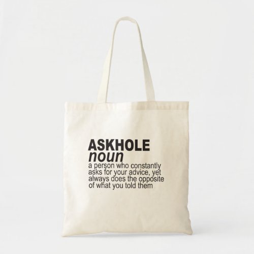 Askhole noun a person constantly ask for your adv tote bag