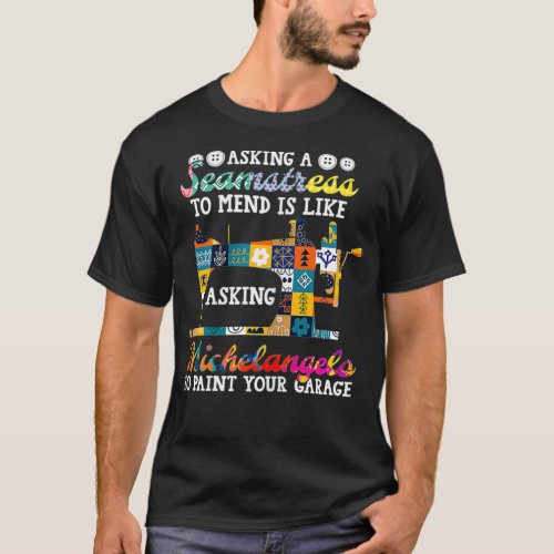 Asking A Seamstress To Mend Funny Sewing Machine T_Shirt