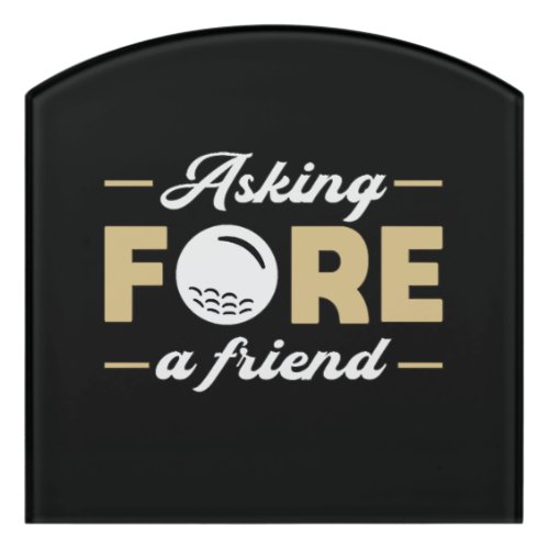 Asking Fore A Friend Golf Golfer Golfing Funny Door Sign