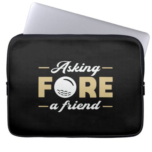 Asking Fore A Friend Golf Golfer Golfing Funny Laptop Sleeve
