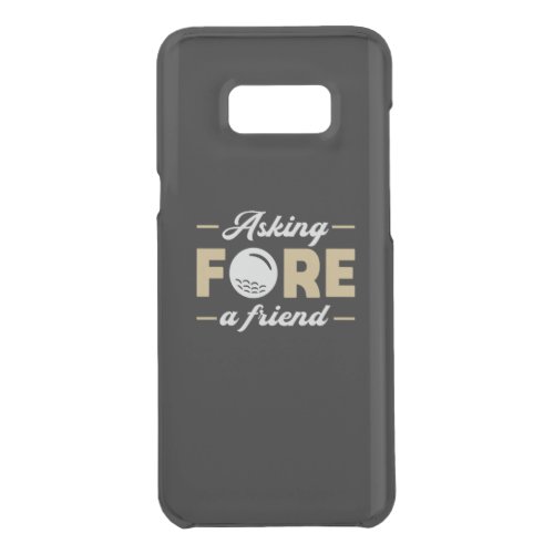 Asking Fore A Friend Golf Golfer Golfing Funny Uncommon Samsung Galaxy S8 Case