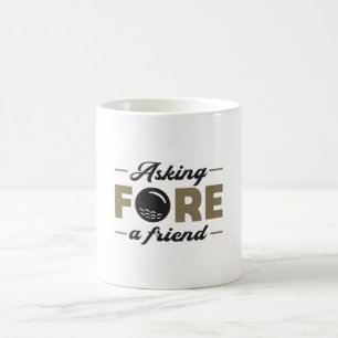 Asking Fore A Friend Golf Golfing Funny Gift Idea Coffee Mug