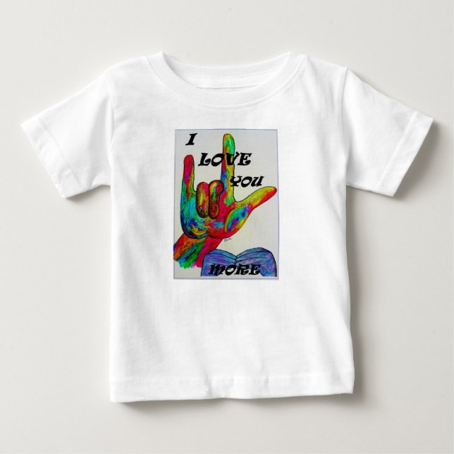 ASL American Sign Language I LOVE YOU MORE Baby T-Shirt (Front)