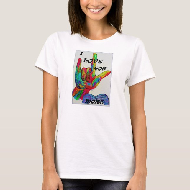ASL American Sign Language I LOVE YOU MORE T-Shirt (Front)