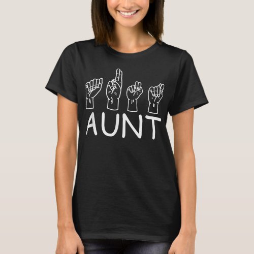 ASL Aunt Sign Language Deaf Mute Gesture Aunt T_Shirt