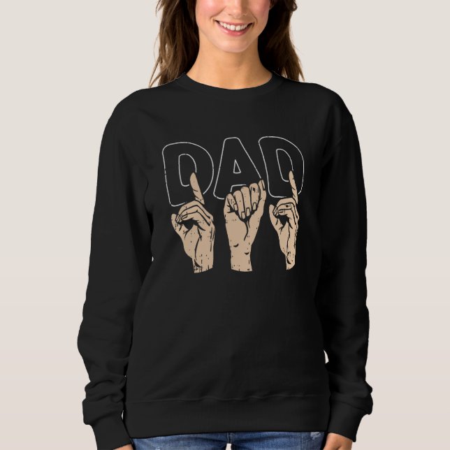 ASL Dad Fathers Day American Sign Language Papa Gr Sweatshirt (Front)