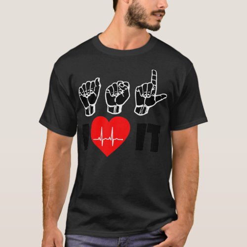 ASL I Love It text with Sign Language black and wh T_Shirt